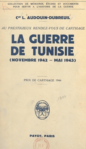 Au prestigieux rendez-vous de Carthage. La guerre de Tunisie, novembre 1942 - mai 1943