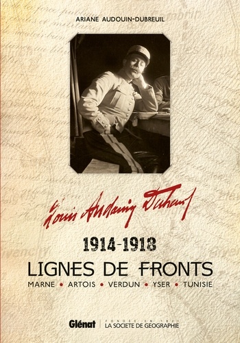 Louis Audouin-Dubreuil et Ariane Audouin-Dubreuil - Lignes de fronts 1914-1918 - Marne, Artois, Verdun, Yser, Tunisie.