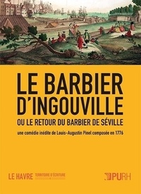 Louis-Augustin Pinel - Le barbier d'Ingouville ou le retour du barbier de Séville - Une comédie inédite de Louis-Augustin Pinel composée en 1776.