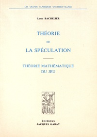 Louis Bachelier - Théorie de la spéculation - Théorie mathématique du jeu.