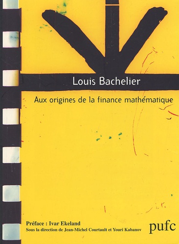 Jean-Michel Courtault - Louis Bachelier. - Aux origines de la finance mathématique.