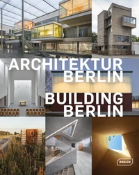 Building Berlin - The Latest Architecture in and Out of the Capital