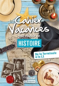 Louis Baldasseroni et Sylvain Olivier - Le cahier de vacances pour réussir en histoire - De la Tle à la L1.