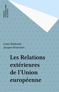 Louis Balmond et Jacques Bourrinet - Les relations extérieures de l'Union européenne.