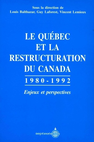 Louis Balthazar et Guy Laforest - Le Québec et la restructuration du Canada - 1980-1992, Enjeux et perspectives.
