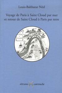 Louis-Balthazart Néel - Voyage de Paris à Saint-Cloud par mer et retour de Saint-Cloud à Paris par terre.