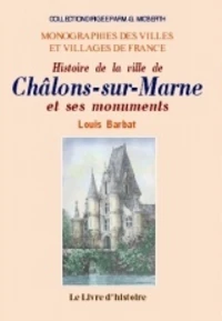 Histoire de la ville de Châlons-sur-Marne et de ses monuments