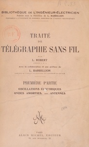 Louis Barbillion et L. Robert - Traité de télégraphie sans fil (1) : Oscillations électriques, ondes amorties, antennes.