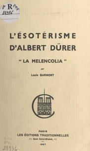 Louis Barmont - L'ésotérisme d'Albert Dürer : "La melencolia".