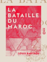 Louis Barthou - La Bataille du Maroc.