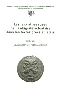 Louis Basset et Frédérique Biville - Les jeux et les ruses de l'ambiguïté volontaire dans les textes grecs et latins.
