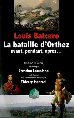 Louis Batcave - La bataille d'Orthez - Avant, pendant, après....