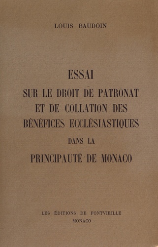 Louis Baudoin - Essai sur le droit de patronat et de collation des bénéfices ecclésistiques dans la Principauté de Monaco.