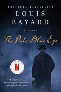 Louis Bayard - The Pale Blue Eye - A Novel.