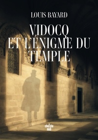 Louis Bayard - Vidocq et l'énigme du temple.