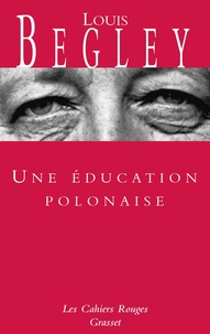 Louis Begley - Une éducation polonaise.