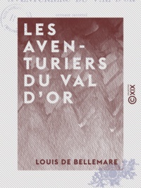 Louis Bellemare (de) - Les Aventuriers du Val d'Or.