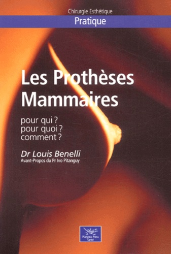 Louis Benelli - Les Protheses Mammaires. Pour Qui ? Pour Quoi ? Comment ?.