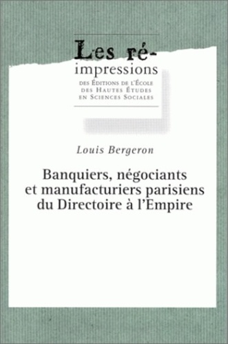 Banquiers, négociants et manufacturiers parisiens du Directoire à l'Empire