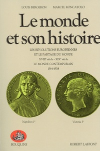 Louis Bergeron et Marcel Roncayolo - Le monde et son histoire - Tome 3, Les révolutions européennes et le partage du monde (XVIIIe siècle - XIXe siècle) ; Le monde contemporain (1914-1938).