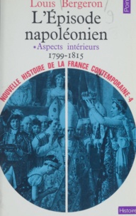 Louis Bergeron et Jacques Lovie - Nouvelle histoire de la France contemporaine (4) - L'épisode napoléonien : aspects intérieurs 1799-1815.