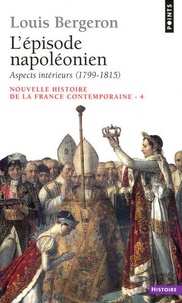 Louis Bergeron - Nouvelle histoire de la France contemporaine - Tome 4, L'Episode napoléonien, 1. Aspects intérieurs 1799-1815.