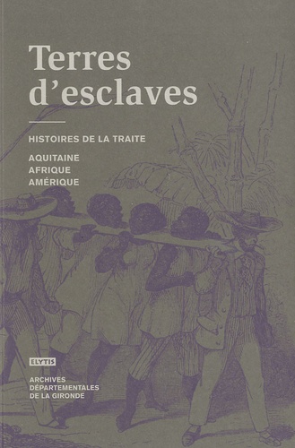 Louis Bergès - Terres d'esclaves - Histoire de la traite : Afrique, Aquitaine, Amérique.