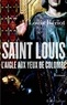 Louis Bériot - Saint Louis, l'Aigle aux yeux de colombe.