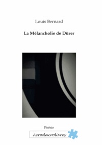Louis Bernard - La mélancolie de Durer.