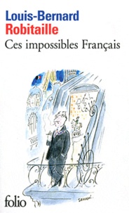 Louis-Bernard Robitaille - Ces impossibles Français.
