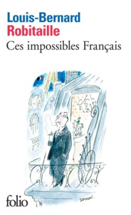 Louis-Bernard Robitaille - Ces impossibles Français.