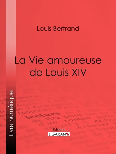 La Vie amoureuse de Louis XIV