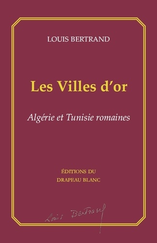 Les Villes d'or. Algérie et Tunisie romaines