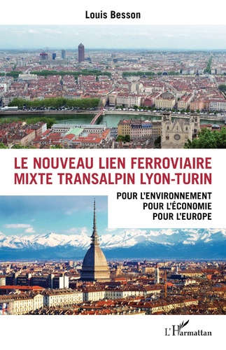 Le nouveau lien ferroviaire mixte transalpin Lyon-Turin. Pour l'environnement, pour l'économie, pour l'Europe