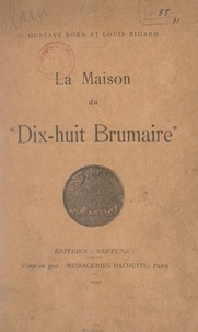 Louis Bigard et Gustave Bord - La maison du "Dix-huit brumaire".