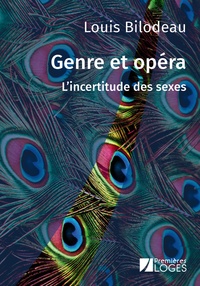 Louis Bilodeau - Genre et opéra - L'incertitude des sexes.