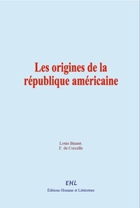 Louis Binaut et F. de Corcelle - Les origines de la république américaine.