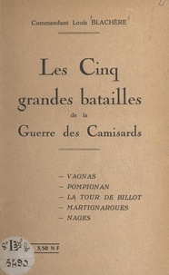 Louis Blachère - Les cinq grandes batailles de la guerre des Camisards - Vagnas, Pompignan, la Tour de Billot, Martignargues, Nages.