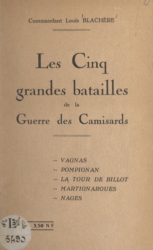 Les cinq grandes batailles de la guerre des Camisards. Vagnas, Pompignan, la Tour de Billot, Martignargues, Nages