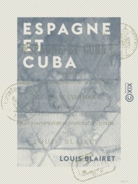 Louis Blairet - Espagne et Cuba - Situation politique, financière, industrielle et commerciale.