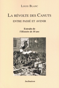 Louis Blanc - La révolte des Canuts - Entre passé et avenir. Extraits de l'Histoire de 10 ans.