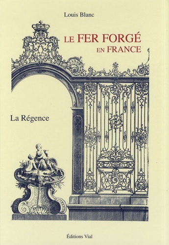 Louis Blanc - Le fer forgé en France - La Régence.