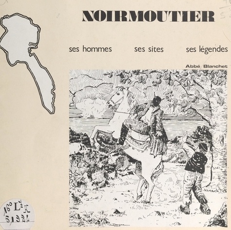L'île de Noirmoutier. Ses sites, son histoire, ses légendes