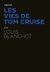 Louis Blanchot - Les vies de Tom Cruise.
