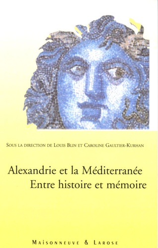 Louis Blin - Alexandrie et la Méditerranée - Entre histoire et mémoire.
