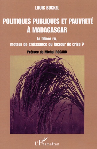 Politiques publiques et pauvreté à Madagascar. La filière riz, moteur de croissance ou facteur de crise ?