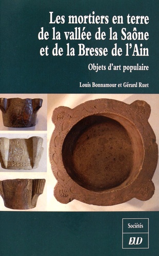 Louis Bonnamour et Gérard Ruet - Les mortiers en terre de la vallée de la Saône et de la Bresse de l'Ain - Objets d'art populaire.