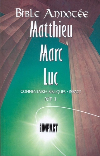 Louis Bonnet et Alfred Schroeder - Bible Annotée Matthieu Marc Luc - Commentaires bibliques Impact NT 1.