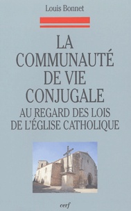 Louis Bonnet - La communauté de vie conjugale au regard des lois de l'Eglise catholique - Les étapes d'une évolution, du Code de 1917 au concile Vatican II et au Code de 1983.