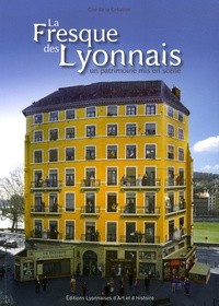 Louis Bourgeois et Jean Butin - La Fresque des Lyonnais - Un patrimoine mis en scène.